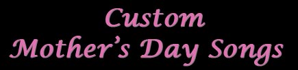 Custom Mother's Day Songs